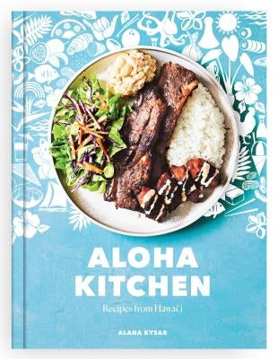 Aloha Kitchen: Recipes from Hawai'i [A Cookbook] by Kysar, Alana