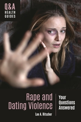 Rape and Dating Violence: Your Questions Answered by Ritscher, Lee