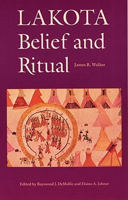 Lakota Belief and Ritual by Walker, James R.