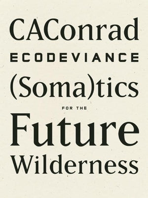 Ecodeviance: (Soma)Tics for the Future Wilderness by Caconrad