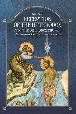 On the Reception of the Heterodox into the Orthodox Church Paperback Uncut Mountain Press