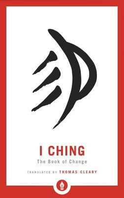 I Ching: The Book of Change by Cleary, Thomas