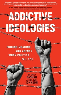 Addictive Ideologies: Finding Meaning and Agency When Politics Fail You by Bashah, Emily
