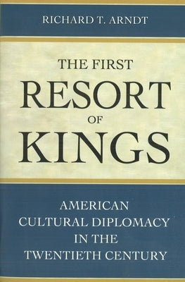 The First Resort of Kings: American Cultural Diplomacy in the Twentieth Century Paperback University of Nebraska Press