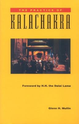 The Practice of Kalachakra by Mullin, Glenn H.