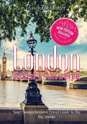 London Asked and Answered: Your Comprehensive Travel Guide to the Big Smoke. Paperback Sascha Berninger