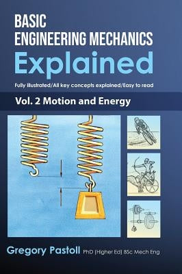 Basic Engineering Mechanics Explained, Volume 2: Motion and Energy by Pastoll, Gregory