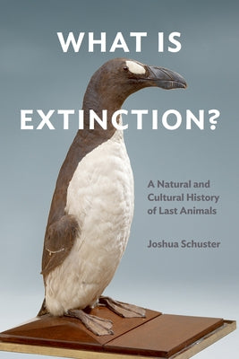 What Is Extinction?: A Natural and Cultural History of Last Animals Paperback Fordham University Press