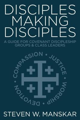 Disciples Making Disciples: A Guide for Covenant Discipleship Groups & Class Leaders Paperback Discipleship Resources