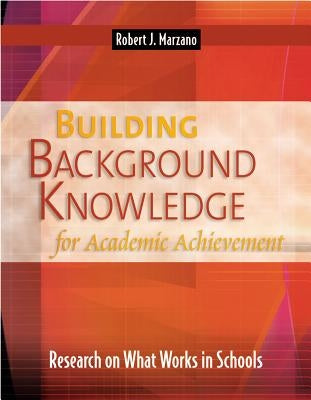 Building Background Knowledge for Academic Achievement: Research on What Works in Schools by Marzano, Robert J.