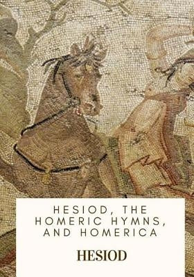Hesiod, the Homeric Hymns, and Homerica Paperback Createspace Independent Publishing Platform