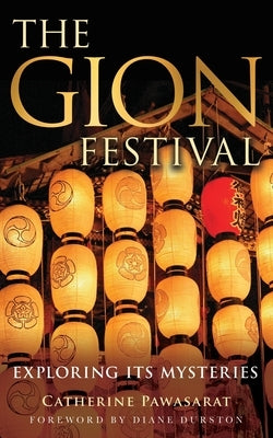 The Gion Festival: Exploring Its Mysteries Paperback Catherine Pawsat
