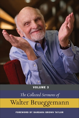 The Collected Sermons of Walter Brueggemann, Volume 3 by Brueggemann, Walter