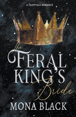 The Feral King's Bride: A Fairytale Romance by Black, Mona