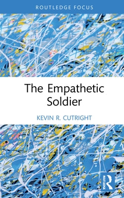 The Empathetic Soldier by Cutright, Kevin