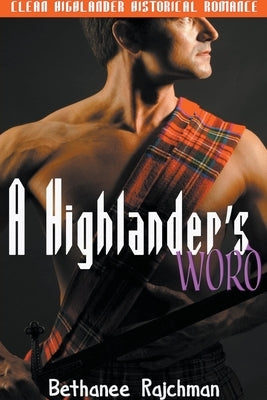 A Highlander's Word: Clean Highlander Historical Romance by Rajchman, Bethanee