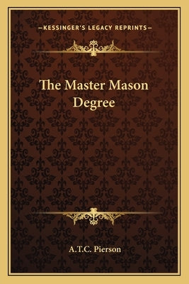 The Master Mason Degree by Pierson, A. T. C.