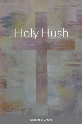 Holy Hush by Greene, Rebecca