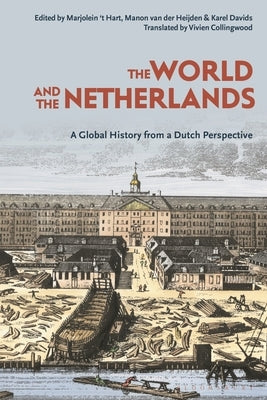 The World and the Netherlands: A Global History from a Dutch Perspective Paperback Bloomsbury Academic