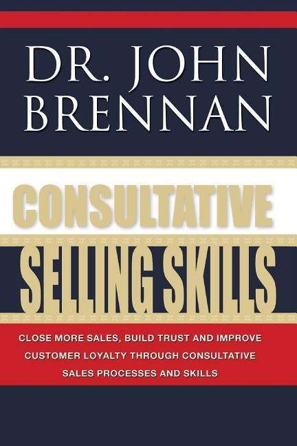 Consultative Selling Skills: Revised and Updated Paperback Createspace Independent Publishing Platform
