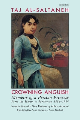 Crowning Anguish: Memoirs of a Persian Princess from the Harem to Modernity, 1884-1914 Paperback Mage Publishers