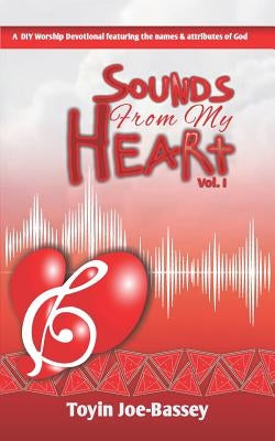 Sounds From My Heart: A DIY Worship Devotional Featuring the Names and Attributes of God Paperback Independently Published