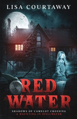 Red Water Shadows of Camelot Crossing (A Haunting in Stillwater) Paperback Lisa Courtaway