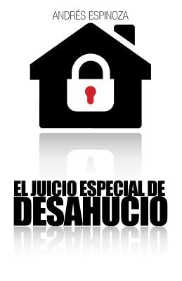 El Juicio Especial de Desahucio by Espinoza, Andres