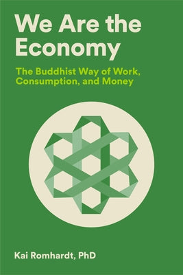 We Are the Economy: The Buddhist Way of Work, Consumption, and Money by Romhardt, Kai