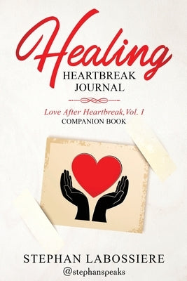 Healing Heartbreak Journal by Speaks, Stephan