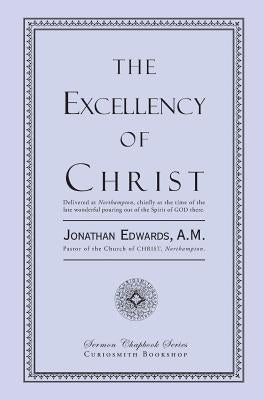 The Excellency of Christ by Edwards, Jonathan