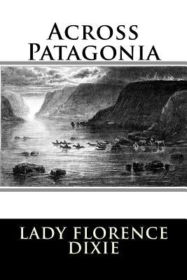 Across Patagonia Paperback Createspace Independent Publishing Platform