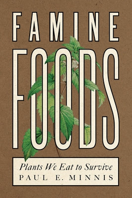 Famine Foods: Plants We Eat to Survive Paperback University of Arizona Press