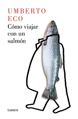 Cómo Viajar Con Un Salmón / How to Travel with a Salmon by Eco, Umberto