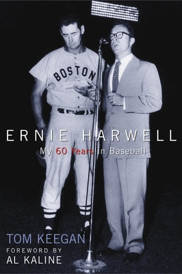 Ernie Harwell: My 60 Years in Baseball by Keegan, Tom