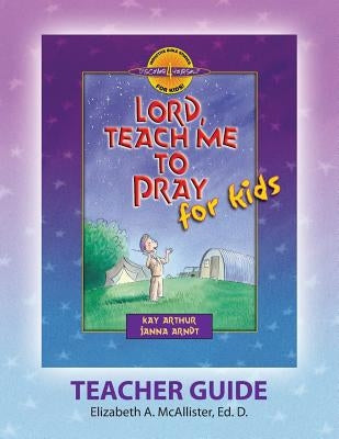 Discover 4 Yourself(r) Teacher Guide: Lord, Teach Me to Pray for Kids by McAllister, Elizabeth a.