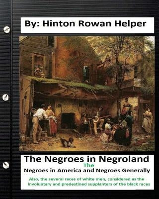 The negroes in negroland; the negroes in America; and negroes generally. Also, the several races of white men, considered as the involuntary and prede Paperback Createspace Independent Publishing Platform