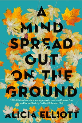 A Mind Spread Out on the Ground by Elliott, Alicia