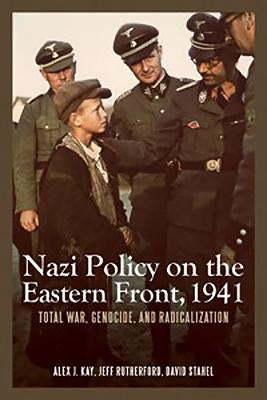 Nazi Policy on the Eastern Front, 1941: Total War, Genocide, and Radicalization Paperback University of Rochester Press