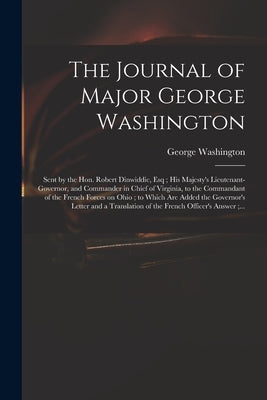The Journal of Major George Washington: Sent by the Hon. Robert Dinwiddie, Esq; His Majesty's Lieutenant-governor, and Commander in Chief of Virginia, Paperback Legare Street Press