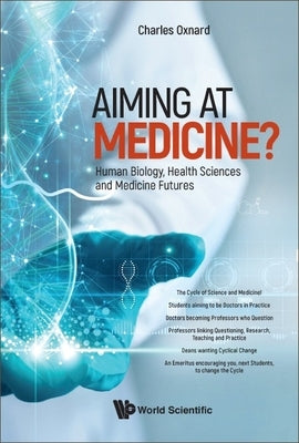 Aiming at Medicine? Human Biology, Health Sciences and Medicine Futures by Oxnard, Charles