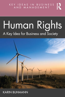 Human Rights: A Key Idea for Business and Society by Buhmann, Karin