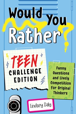 Would You Rather? Teen Challenge Edition: Funny Questions & Lively Competition for Original Thinkers Paperback Zeitgeist Young Adult