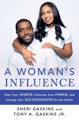 A Woman's Influence: Own Your Worth, Cultivate Your Power, and Change Your Relationships for the Better by Gaskins, Tony A.