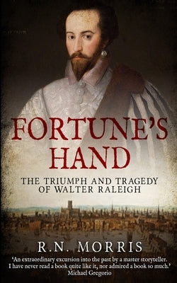 Fortune's Hand: The Triumph and Tragedy of Walter Raleigh Paperback Independently Published
