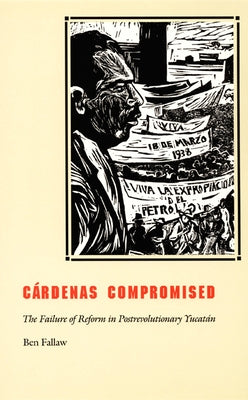 Cardenas Compromised: The Failure of Reform in Postrevolutionary Yucatan Paperback Duke University Press