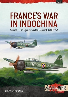 France's War in Indochina: Volume 1: The Tiger Versus the Elephant, 1946-1949 Paperback Helion & Company
