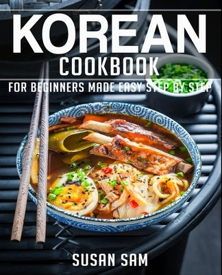 Korean Cookbook: Book 1, for Beginners Made Easy Step by Step Paperback Independently Published