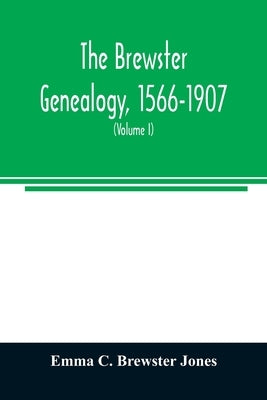 The Brewster genealogy, 1566-1907; a record of the descendants of William Brewster of the Mayflower. ruling elder of the Pilgrim church which founded Paperback Alpha Edition