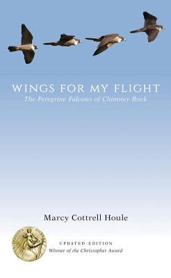 Wings for My Flight: The Peregrine Falcons of Chimney Rock by Houle, Marcy Cottrell